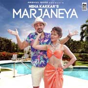 Marjaneya - Neha Kakkar Mp3 Song